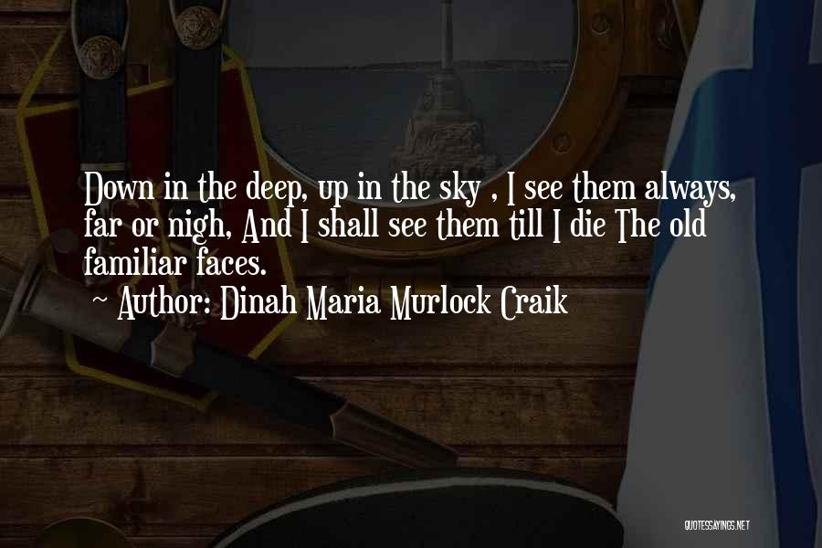 Dinah Maria Murlock Craik Quotes: Down In The Deep, Up In The Sky , I See Them Always, Far Or Nigh, And I Shall See