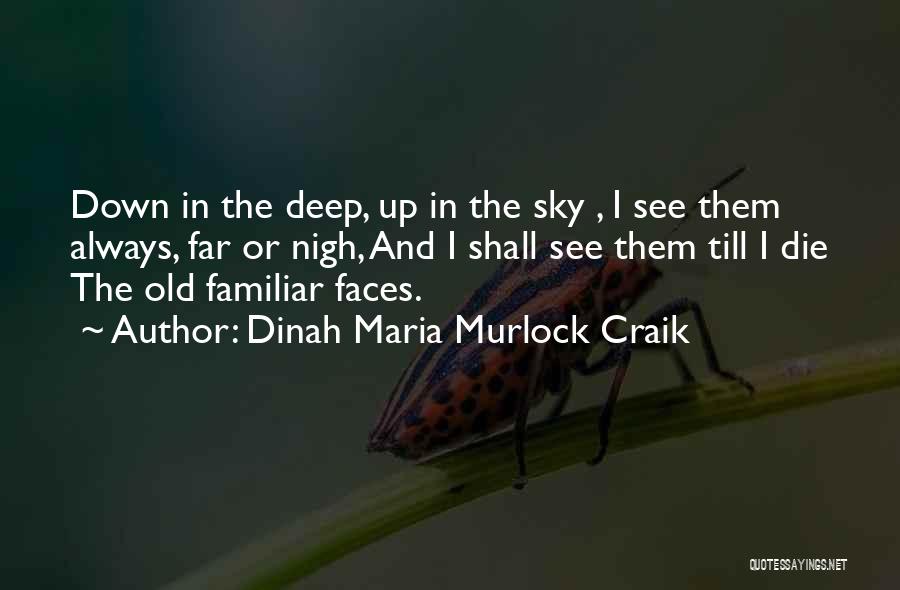 Dinah Maria Murlock Craik Quotes: Down In The Deep, Up In The Sky , I See Them Always, Far Or Nigh, And I Shall See