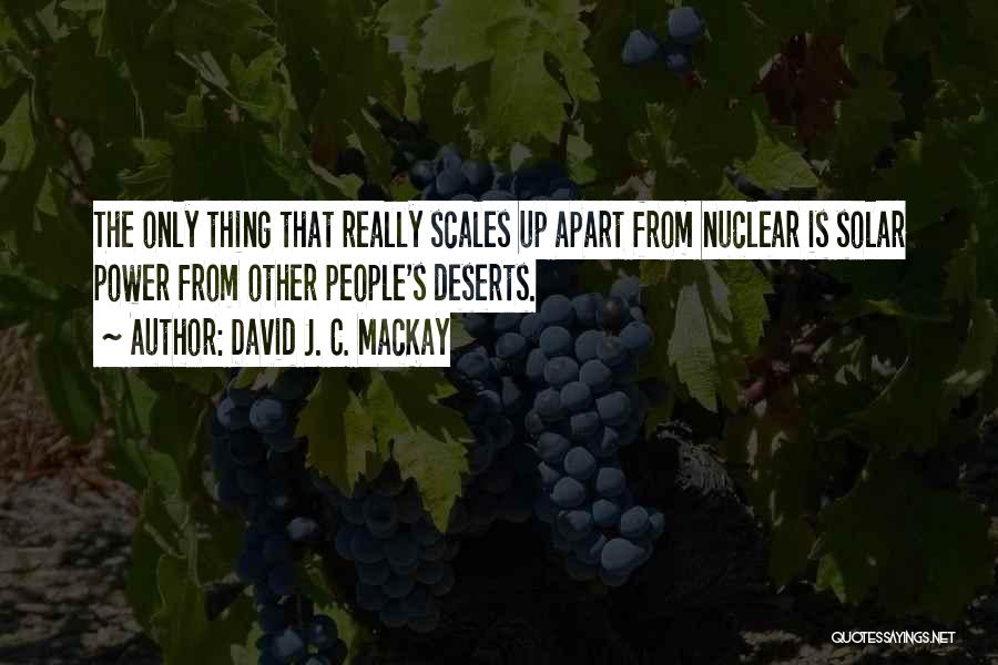 David J. C. MacKay Quotes: The Only Thing That Really Scales Up Apart From Nuclear Is Solar Power From Other People's Deserts.