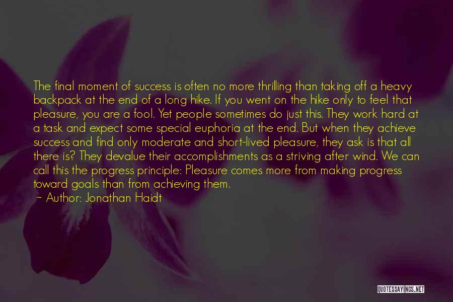 Jonathan Haidt Quotes: The Final Moment Of Success Is Often No More Thrilling Than Taking Off A Heavy Backpack At The End Of