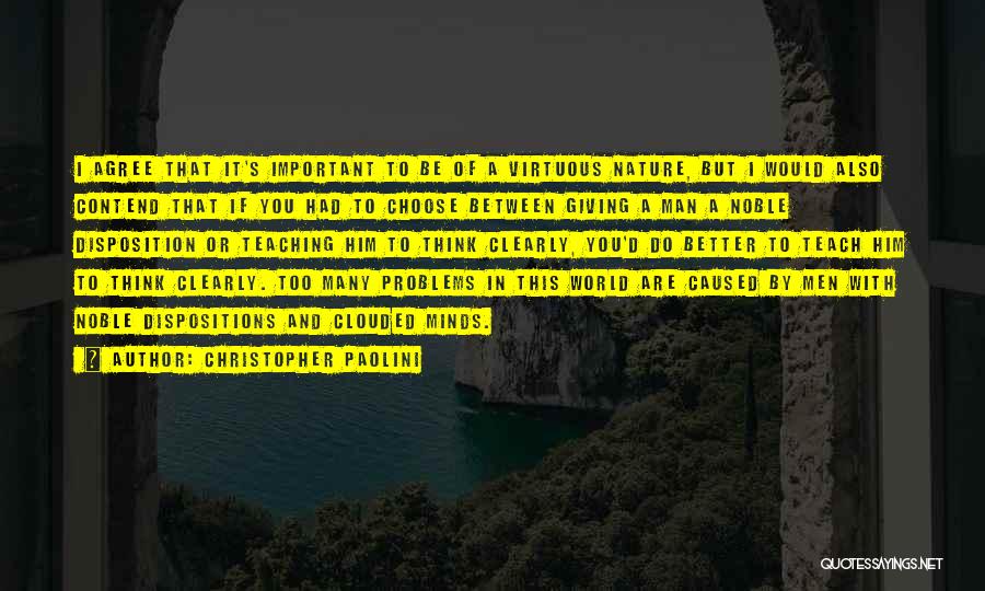 Christopher Paolini Quotes: I Agree That It's Important To Be Of A Virtuous Nature, But I Would Also Contend That If You Had