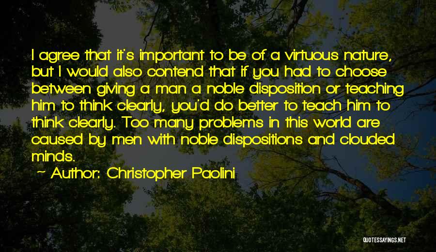 Christopher Paolini Quotes: I Agree That It's Important To Be Of A Virtuous Nature, But I Would Also Contend That If You Had