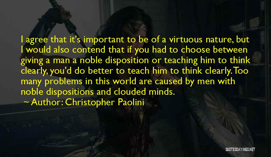 Christopher Paolini Quotes: I Agree That It's Important To Be Of A Virtuous Nature, But I Would Also Contend That If You Had