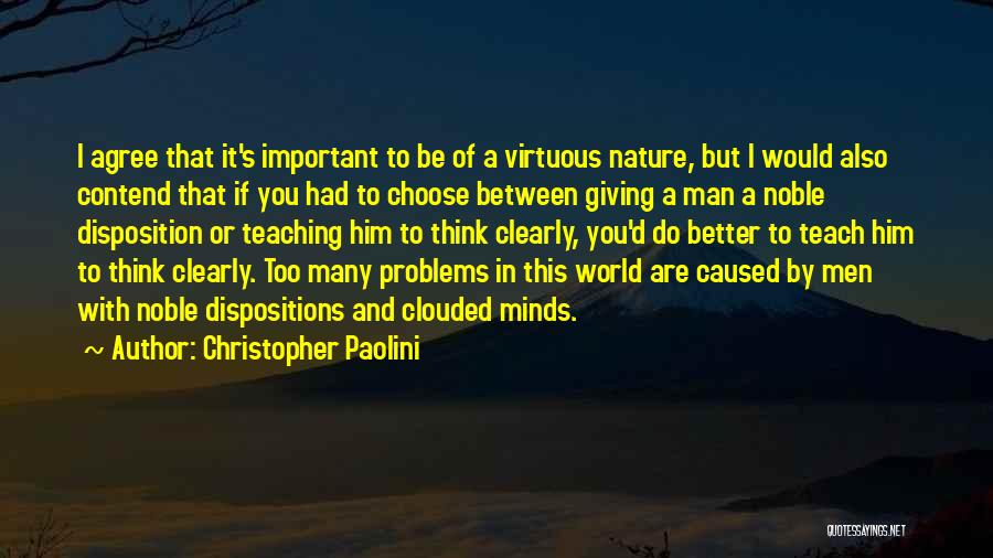 Christopher Paolini Quotes: I Agree That It's Important To Be Of A Virtuous Nature, But I Would Also Contend That If You Had