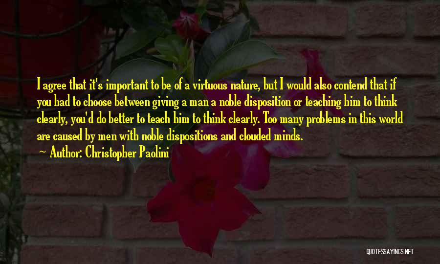Christopher Paolini Quotes: I Agree That It's Important To Be Of A Virtuous Nature, But I Would Also Contend That If You Had