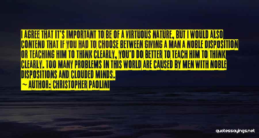 Christopher Paolini Quotes: I Agree That It's Important To Be Of A Virtuous Nature, But I Would Also Contend That If You Had