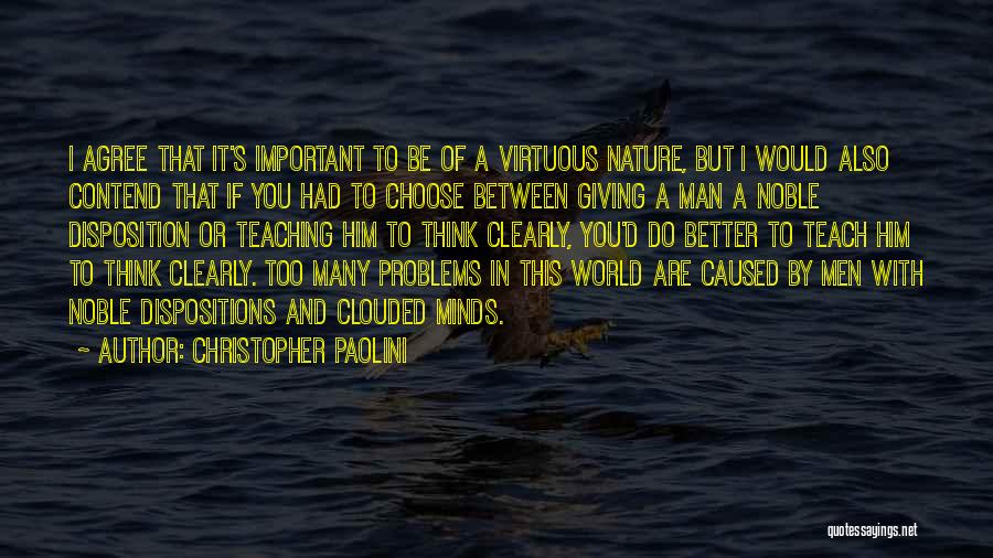 Christopher Paolini Quotes: I Agree That It's Important To Be Of A Virtuous Nature, But I Would Also Contend That If You Had