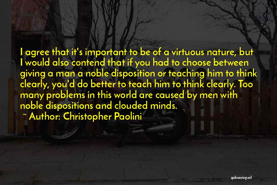 Christopher Paolini Quotes: I Agree That It's Important To Be Of A Virtuous Nature, But I Would Also Contend That If You Had