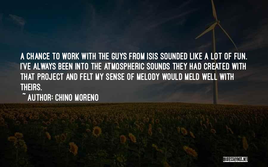 Chino Moreno Quotes: A Chance To Work With The Guys From Isis Sounded Like A Lot Of Fun. I've Always Been Into The