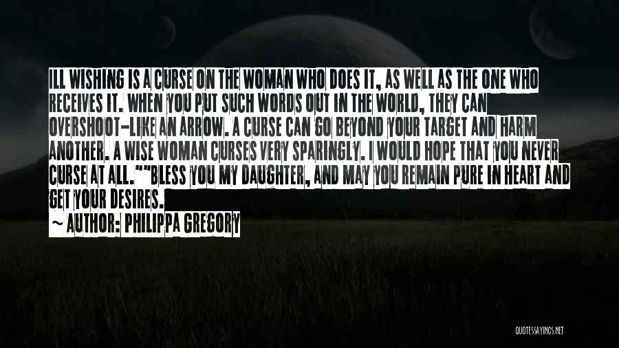 Philippa Gregory Quotes: Ill Wishing Is A Curse On The Woman Who Does It, As Well As The One Who Receives It. When