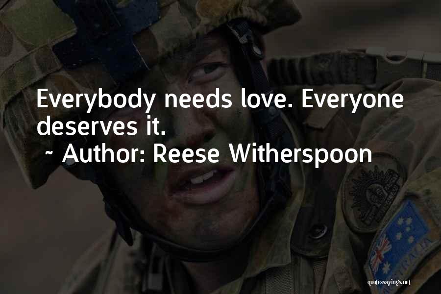 Reese Witherspoon Quotes: Everybody Needs Love. Everyone Deserves It.
