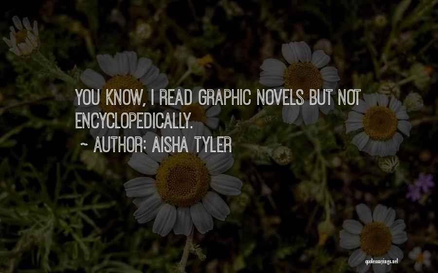 Aisha Tyler Quotes: You Know, I Read Graphic Novels But Not Encyclopedically.