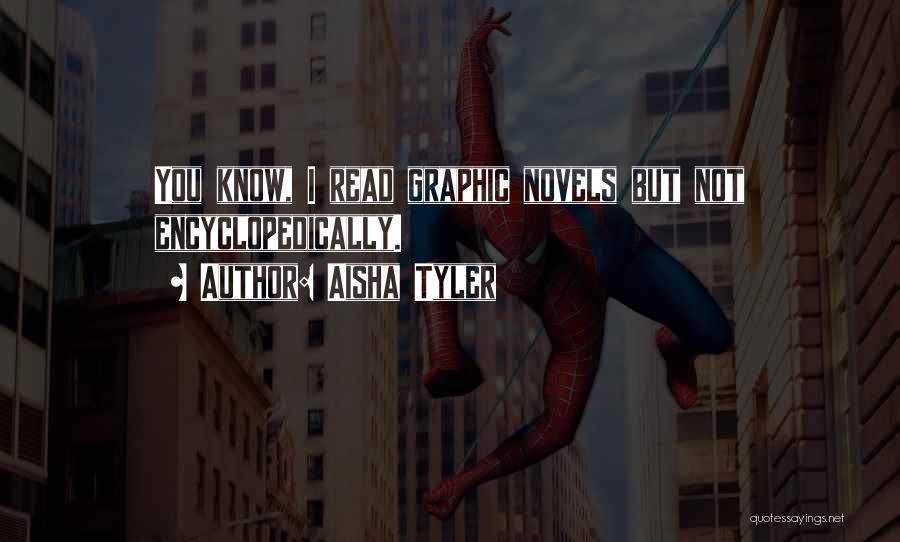 Aisha Tyler Quotes: You Know, I Read Graphic Novels But Not Encyclopedically.