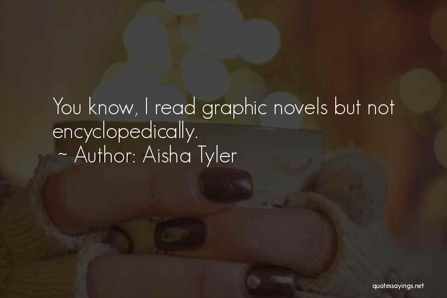 Aisha Tyler Quotes: You Know, I Read Graphic Novels But Not Encyclopedically.
