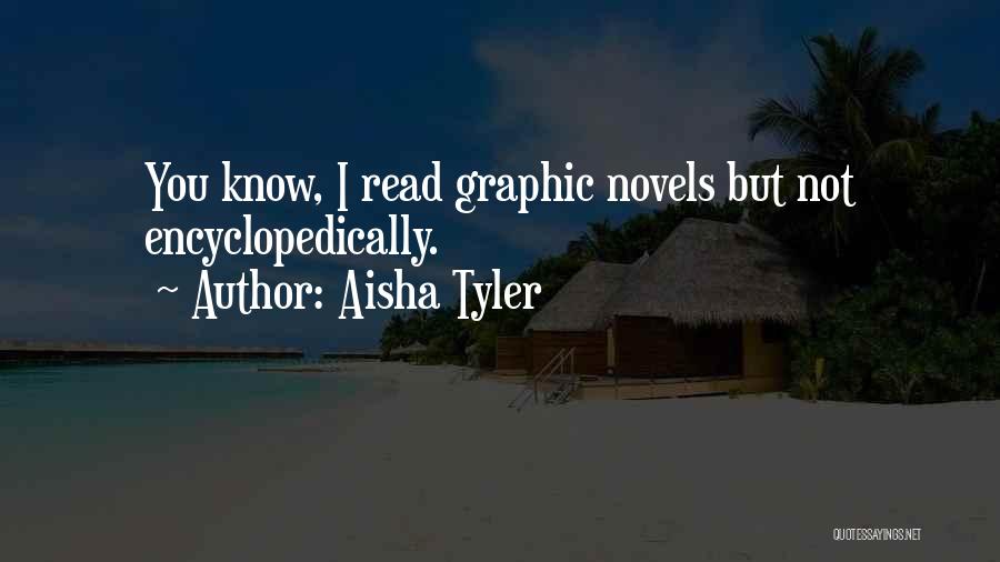 Aisha Tyler Quotes: You Know, I Read Graphic Novels But Not Encyclopedically.