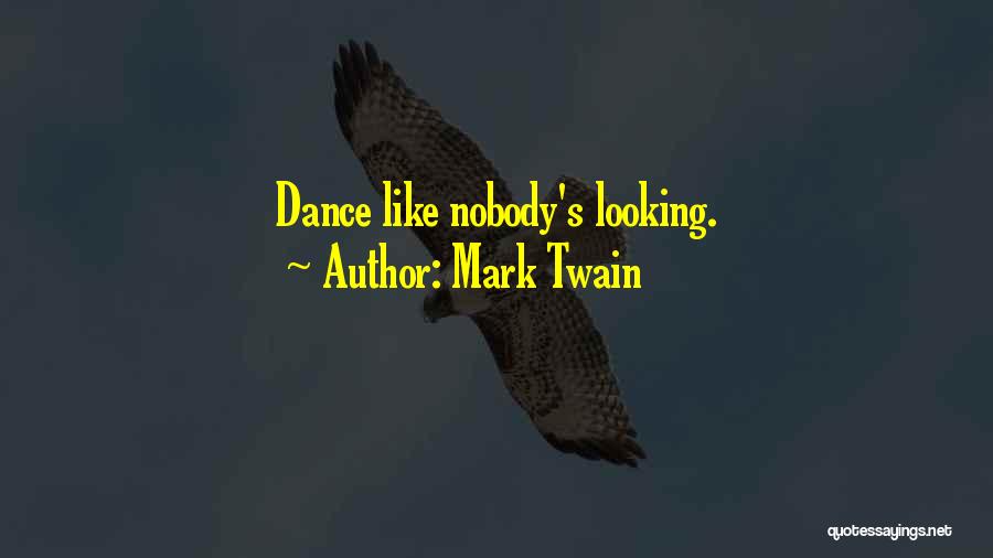 Mark Twain Quotes: Dance Like Nobody's Looking.