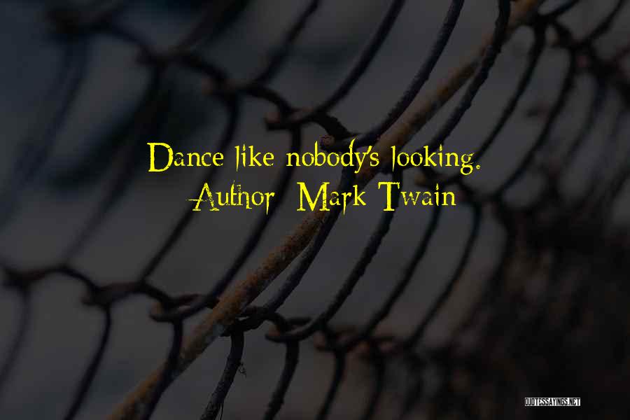 Mark Twain Quotes: Dance Like Nobody's Looking.