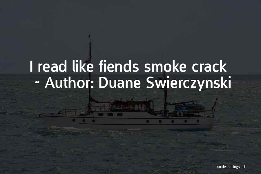 Duane Swierczynski Quotes: I Read Like Fiends Smoke Crack