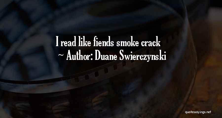 Duane Swierczynski Quotes: I Read Like Fiends Smoke Crack