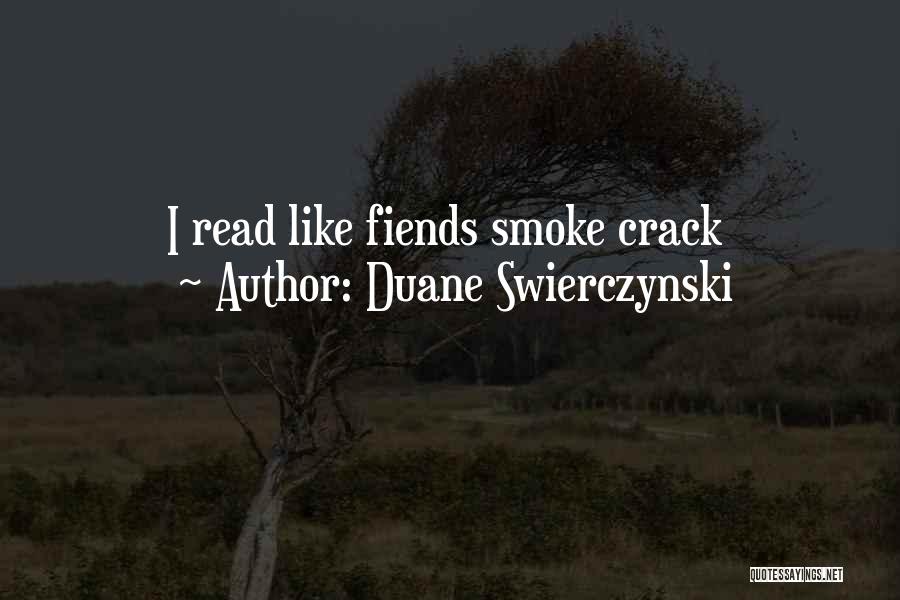 Duane Swierczynski Quotes: I Read Like Fiends Smoke Crack