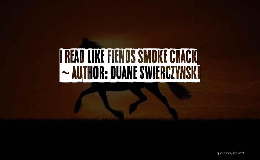 Duane Swierczynski Quotes: I Read Like Fiends Smoke Crack