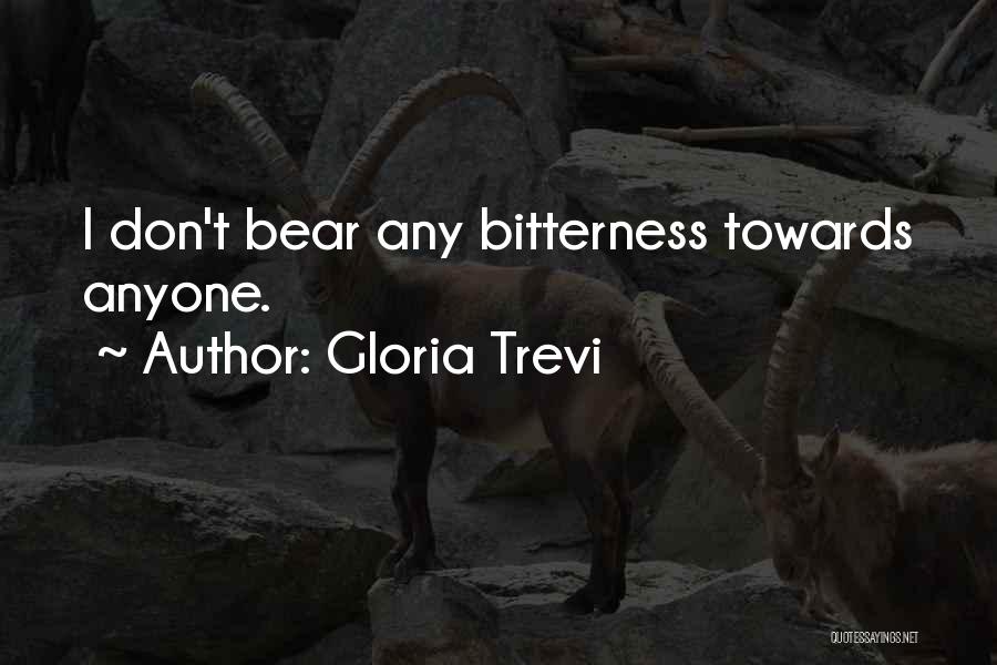 Gloria Trevi Quotes: I Don't Bear Any Bitterness Towards Anyone.