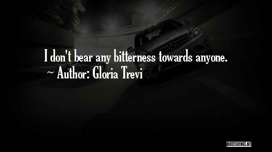 Gloria Trevi Quotes: I Don't Bear Any Bitterness Towards Anyone.