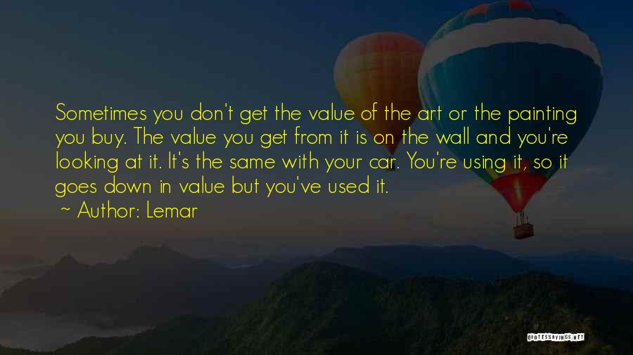 Lemar Quotes: Sometimes You Don't Get The Value Of The Art Or The Painting You Buy. The Value You Get From It