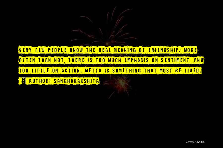 Sangharakshita Quotes: Very Few People Know The Real Meaning Of Friendship. More Often Than Not, There Is Too Much Emphasis On Sentiment,