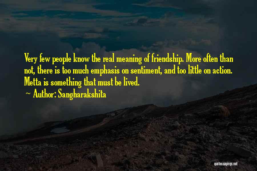 Sangharakshita Quotes: Very Few People Know The Real Meaning Of Friendship. More Often Than Not, There Is Too Much Emphasis On Sentiment,