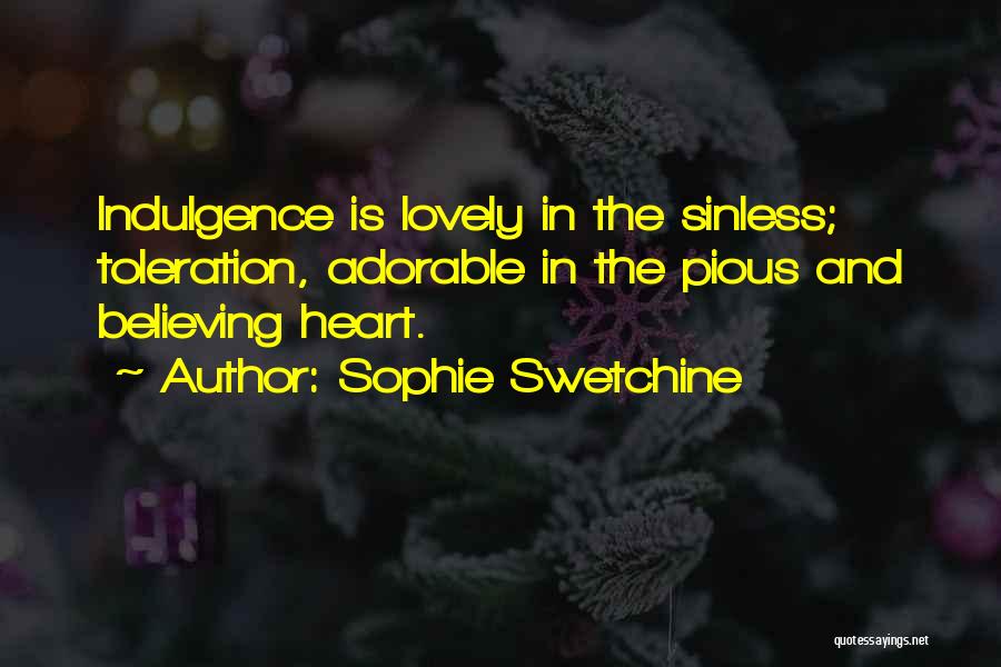 Sophie Swetchine Quotes: Indulgence Is Lovely In The Sinless; Toleration, Adorable In The Pious And Believing Heart.