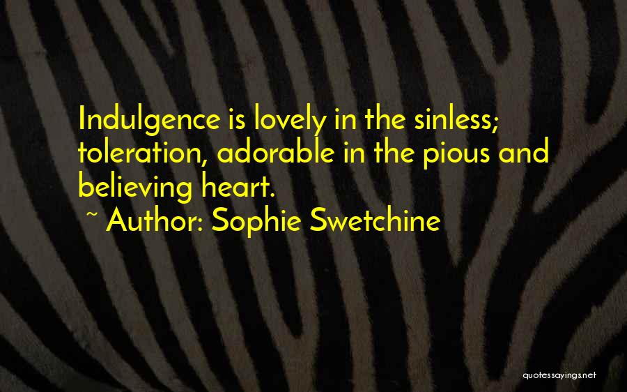 Sophie Swetchine Quotes: Indulgence Is Lovely In The Sinless; Toleration, Adorable In The Pious And Believing Heart.