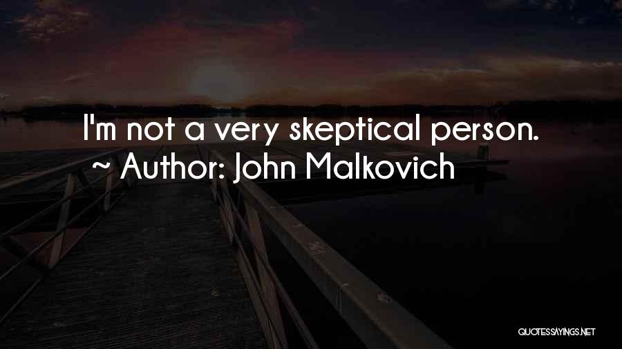 John Malkovich Quotes: I'm Not A Very Skeptical Person.