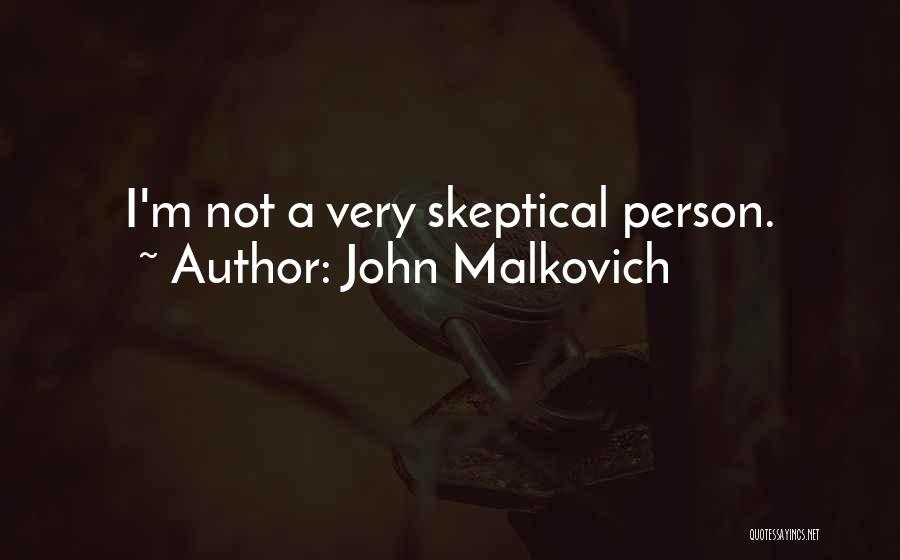 John Malkovich Quotes: I'm Not A Very Skeptical Person.