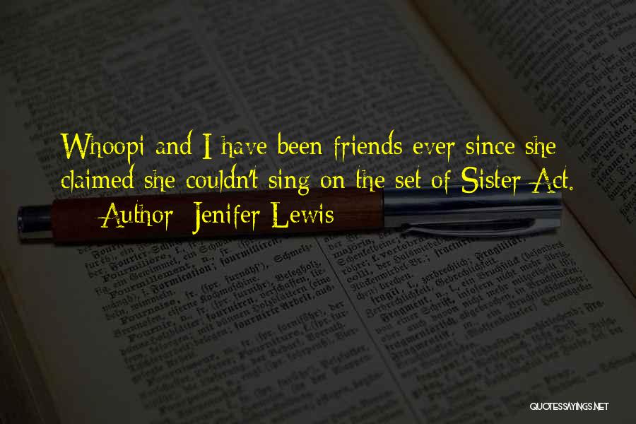 Jenifer Lewis Quotes: Whoopi And I Have Been Friends Ever Since She Claimed She Couldn't Sing On The Set Of Sister Act.