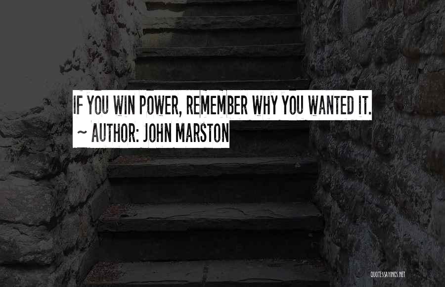 John Marston Quotes: If You Win Power, Remember Why You Wanted It.