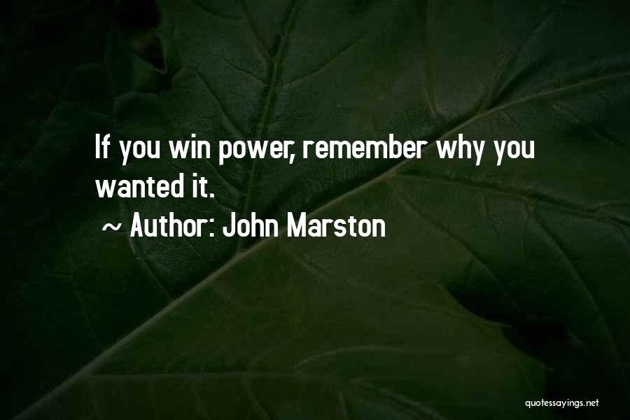 John Marston Quotes: If You Win Power, Remember Why You Wanted It.