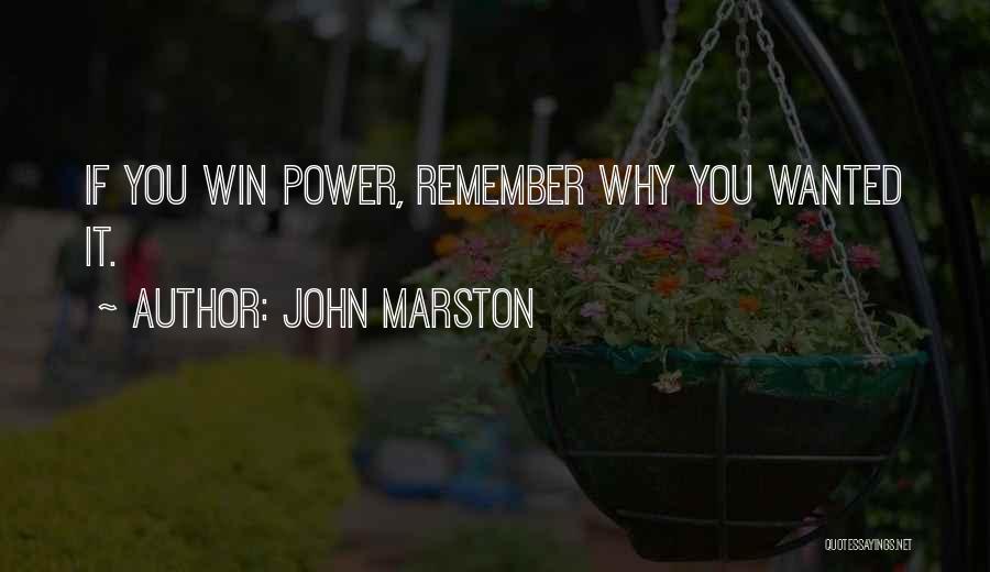 John Marston Quotes: If You Win Power, Remember Why You Wanted It.