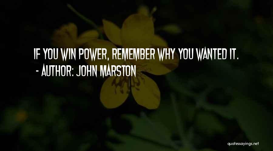 John Marston Quotes: If You Win Power, Remember Why You Wanted It.