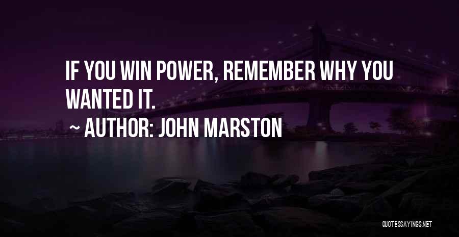 John Marston Quotes: If You Win Power, Remember Why You Wanted It.