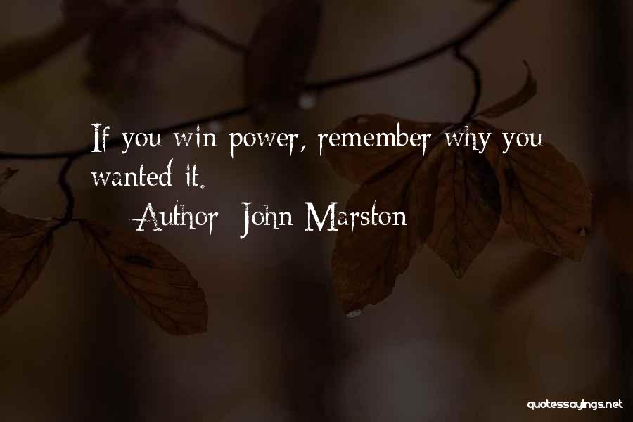John Marston Quotes: If You Win Power, Remember Why You Wanted It.