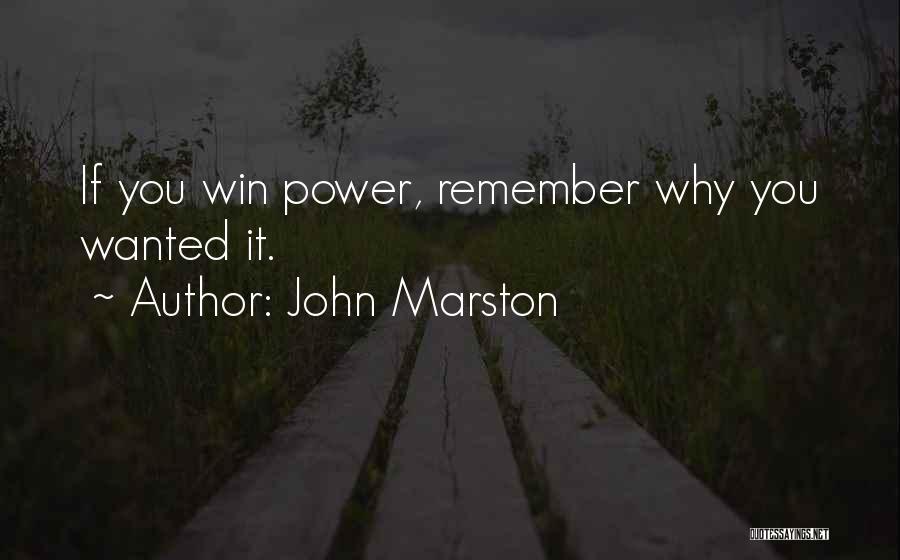 John Marston Quotes: If You Win Power, Remember Why You Wanted It.