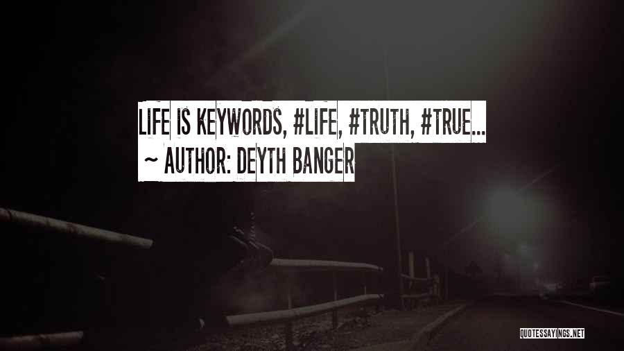 Deyth Banger Quotes: Life Is Keywords, #life, #truth, #true...