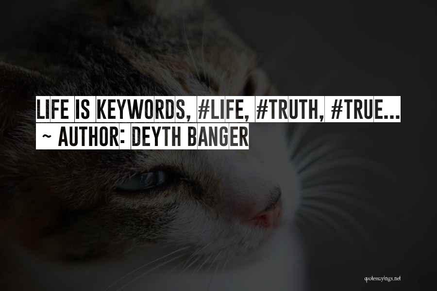 Deyth Banger Quotes: Life Is Keywords, #life, #truth, #true...