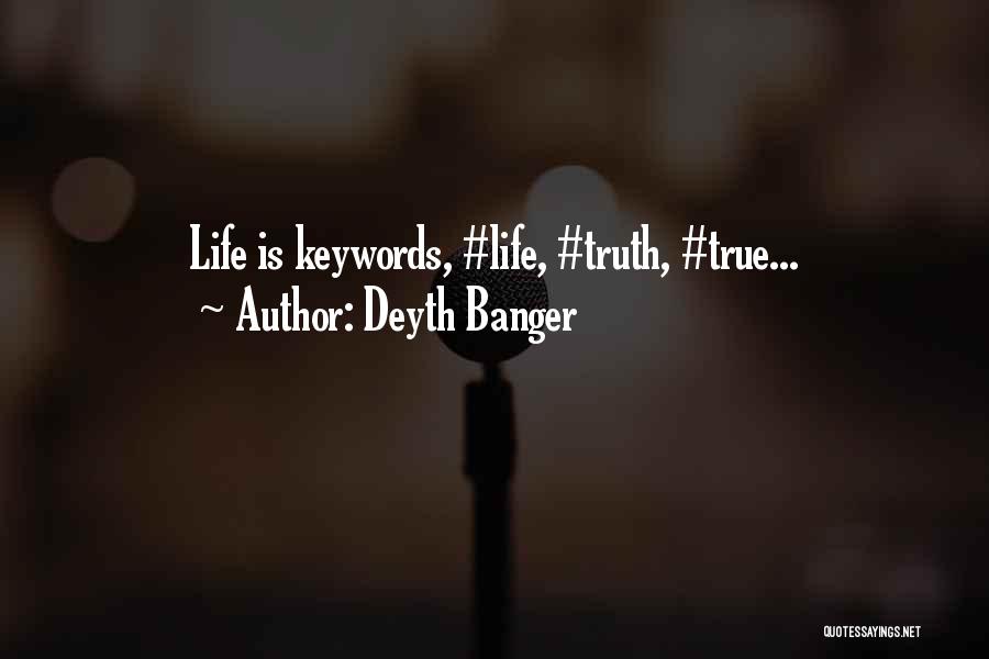 Deyth Banger Quotes: Life Is Keywords, #life, #truth, #true...