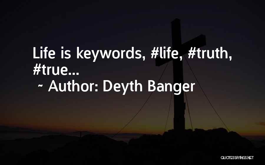 Deyth Banger Quotes: Life Is Keywords, #life, #truth, #true...
