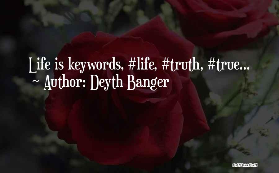 Deyth Banger Quotes: Life Is Keywords, #life, #truth, #true...