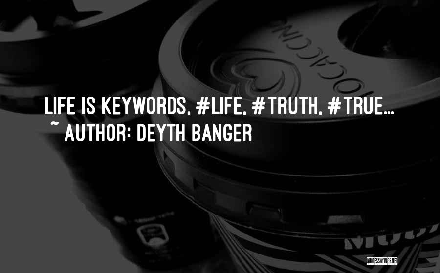 Deyth Banger Quotes: Life Is Keywords, #life, #truth, #true...