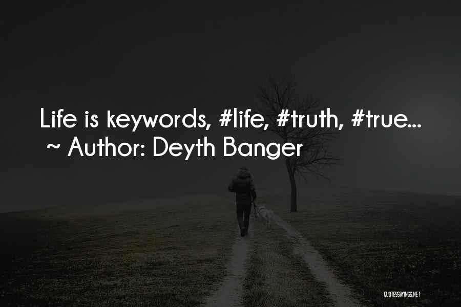 Deyth Banger Quotes: Life Is Keywords, #life, #truth, #true...