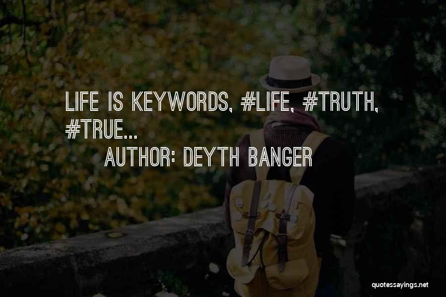 Deyth Banger Quotes: Life Is Keywords, #life, #truth, #true...